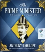 The Prime Minister - Palliser Book 5 written by Anthony Trollope performed by Simon Vance on CD (Unabridged)